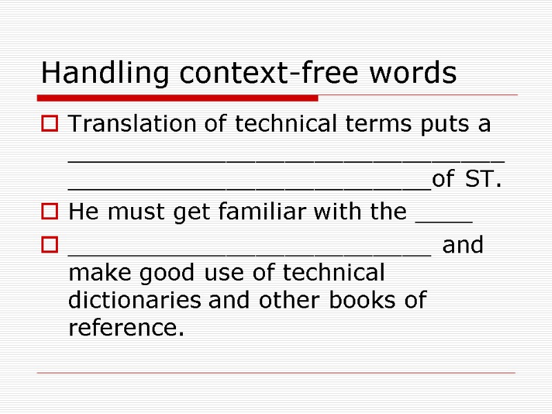 Handling context-free words Translation of technical terms puts a  _______________________________________________________of ST.  He